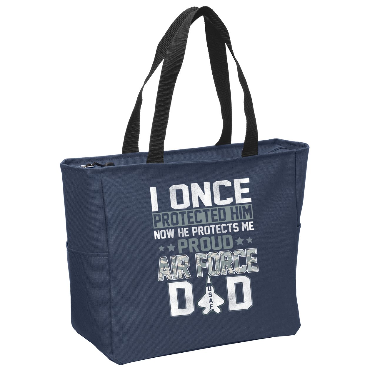 I ONCE PROTECTED Him NOW HE PROTECTS ME PROUD AIR FORCE DAD Zip Tote Bag
