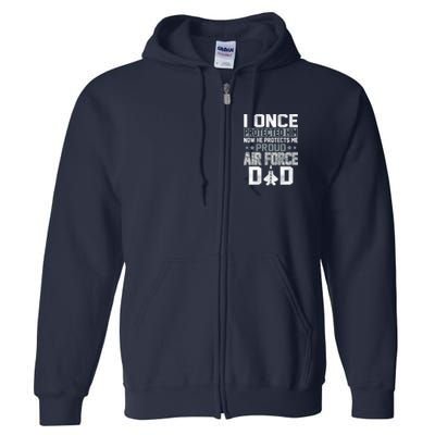I ONCE PROTECTED Him NOW HE PROTECTS ME PROUD AIR FORCE DAD Full Zip Hoodie