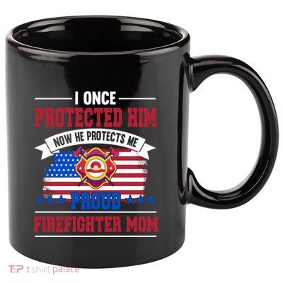 I Once Protected Him Now He Protects Me Firefighter Mom Gift 11oz C Handle Ceramic Mug