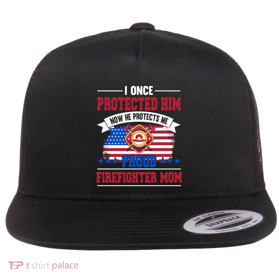 I Once Protected Him Now He Protects Me Firefighter Mom Gift Flatbill Hat