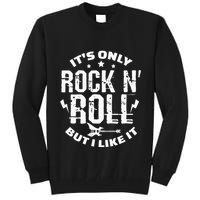 ItS Only Rock & Roll But I Like It Guitar Band Musician Tall Sweatshirt