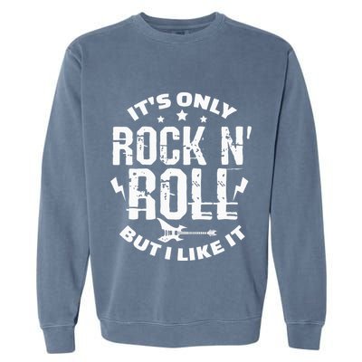 ItS Only Rock & Roll But I Like It Guitar Band Musician Garment-Dyed Sweatshirt