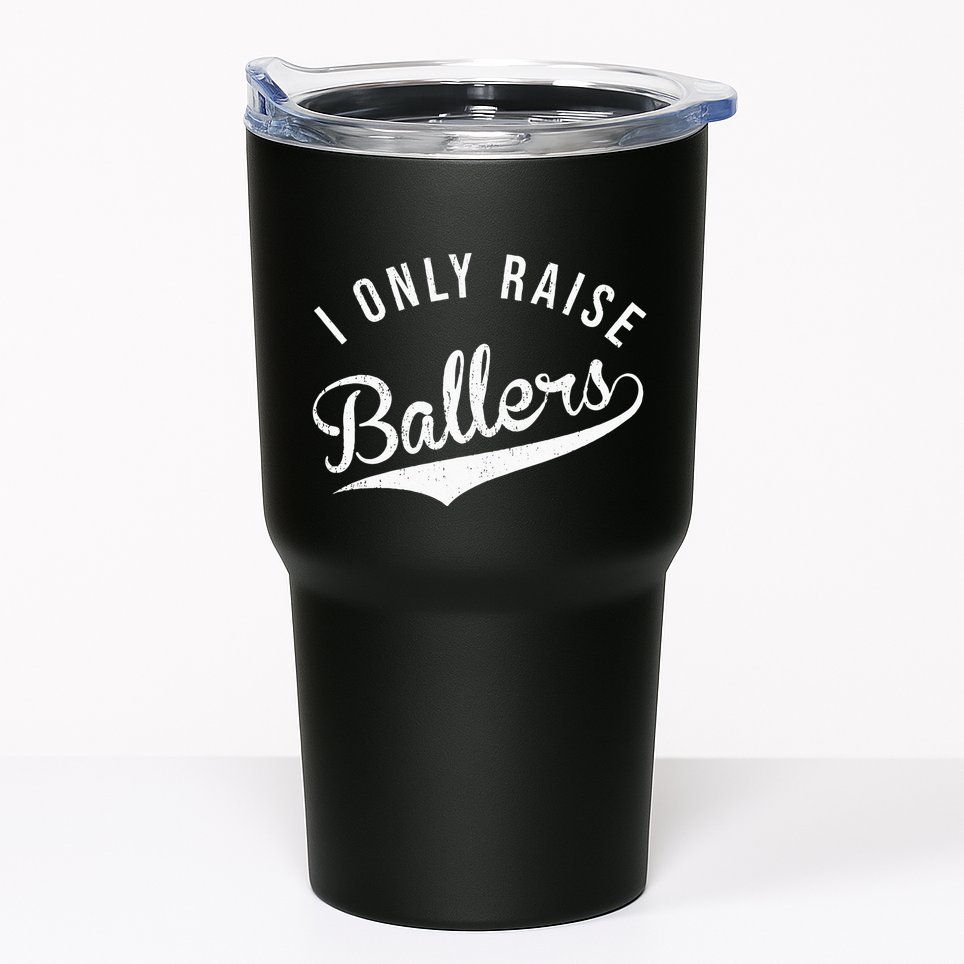 I Only Raise Ballers Baseball Football Basketball Soccer Mom Tumbler