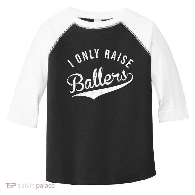 I Only Raise Ballers Baseball Football Basketball Soccer Mom Toddler Fine Jersey T-Shirt
