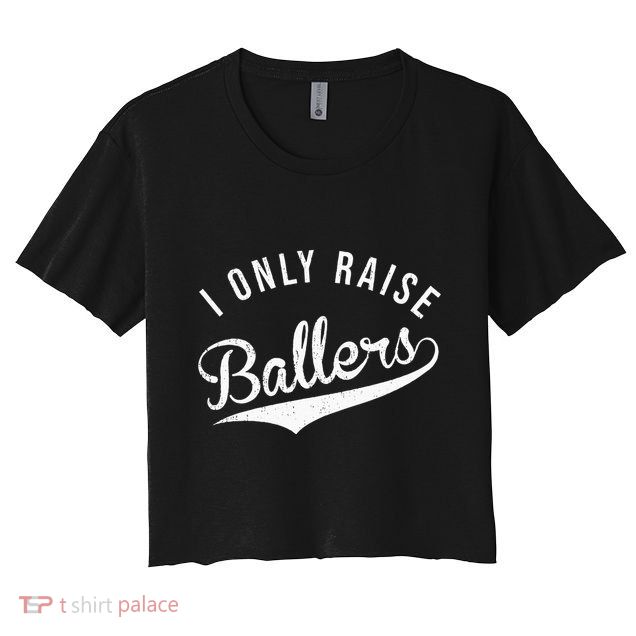 I Only Raise Ballers Baseball Football Basketball Soccer Mom Crop Top