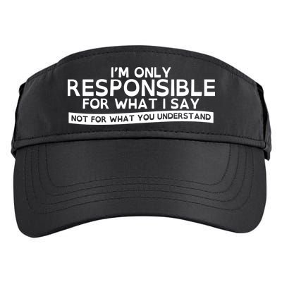 I'm Only Responsible For What I Say, Not For What You Understand Adult Drive Performance Visor
