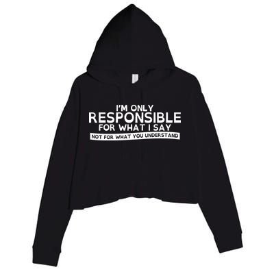 I'm Only Responsible For What I Say, Not For What You Understand Crop Fleece Hoodie