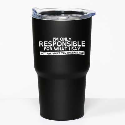 I'm Only Responsible For What I Say, Not For What You Understand Tumbler