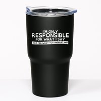 I'm Only Responsible For What I Say, Not For What You Understand Tumbler
