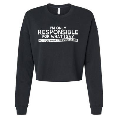 I'm Only Responsible For What I Say, Not For What You Understand Cropped Pullover Crew