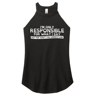 I'm Only Responsible For What I Say, Not For What You Understand Women's Perfect Tri Rocker Tank