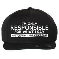 I'm Only Responsible For What I Say, Not For What You Understand Wool Snapback Cap