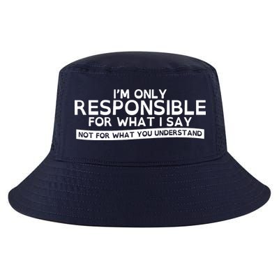 I'm Only Responsible For What I Say, Not For What You Understand Cool Comfort Performance Bucket Hat
