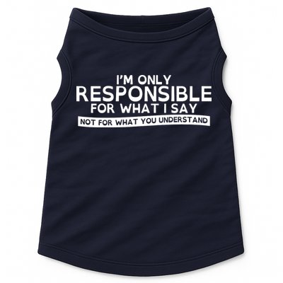 I'm Only Responsible For What I Say, Not For What You Understand Doggie Tank