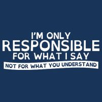 I'm Only Responsible For What I Say, Not For What You Understand Performance Shirt