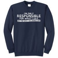 I'm Only Responsible For What I Say, Not For What You Understand Sweatshirt