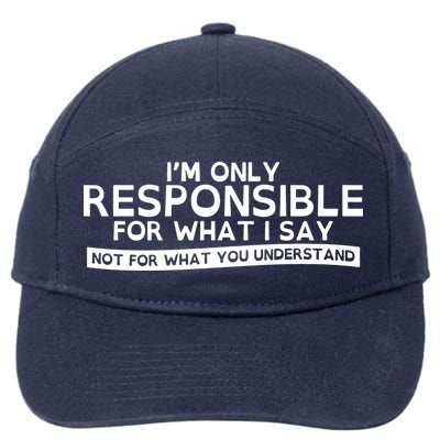 I'm Only Responsible For What I Say, Not For What You Understand 7-Panel Snapback Hat