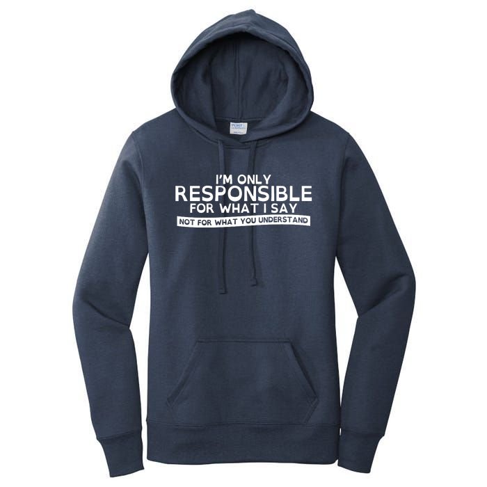 I'm Only Responsible For What I Say, Not For What You Understand Women's Pullover Hoodie