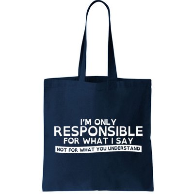 I'm Only Responsible For What I Say, Not For What You Understand Bag