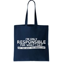 I'm Only Responsible For What I Say, Not For What You Understand Bag