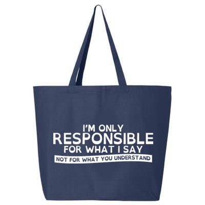 I'm Only Responsible For What I Say, Not For What You Understand 25L Jumbo Tote