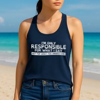I'm Only Responsible For What I Say, Not For What You Understand Womens Tank Top
