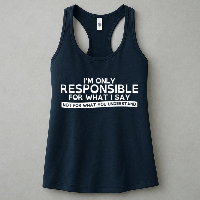 I'm Only Responsible For What I Say, Not For What You Understand Womens Tank Top