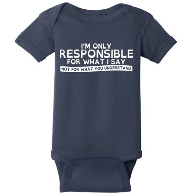 I'm Only Responsible For What I Say, Not For What You Understand Baby Bodysuit