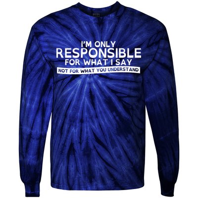 I'm Only Responsible For What I Say, Not For What You Understand Tie-Dye Long Sleeve Shirt