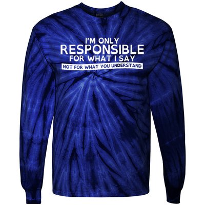 I'm Only Responsible For What I Say, Not For What You Understand Tie-Dye Long Sleeve Shirt