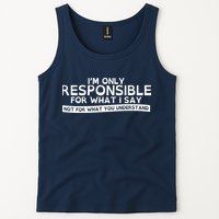 I'm Only Responsible For What I Say, Not For What You Understand Tank Top