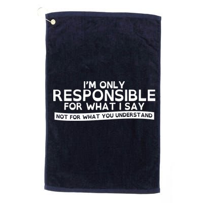 I'm Only Responsible For What I Say, Not For What You Understand Golf Towel