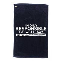I'm Only Responsible For What I Say, Not For What You Understand Golf Towel