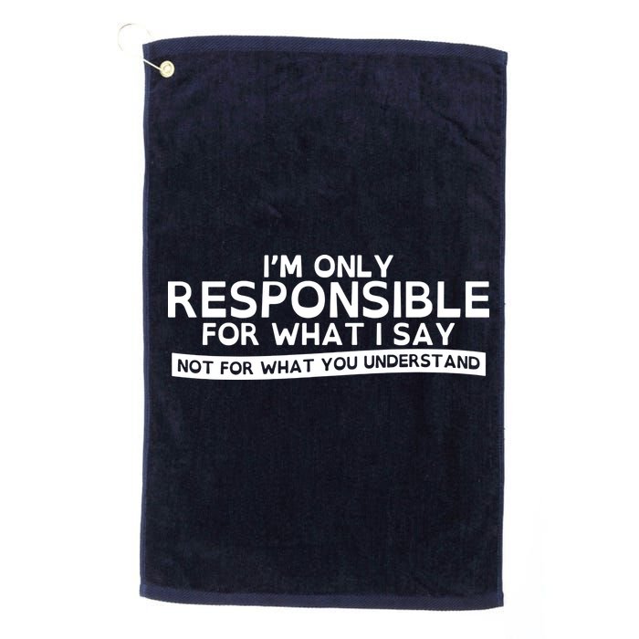 I'm Only Responsible For What I Say, Not For What You Understand Golf Towel