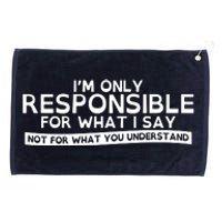 I'm Only Responsible For What I Say, Not For What You Understand Grommeted Golf Towel