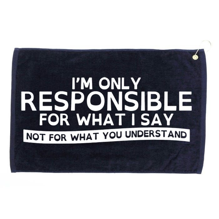 I'm Only Responsible For What I Say, Not For What You Understand Grommeted Golf Towel