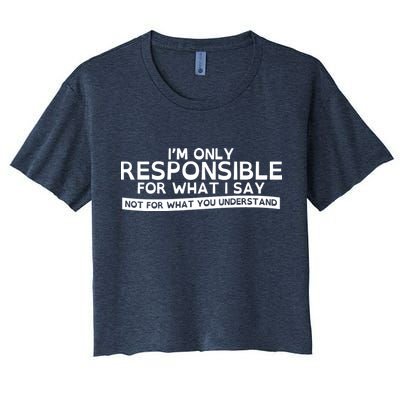 I'm Only Responsible For What I Say, Not For What You Understand Crop Top