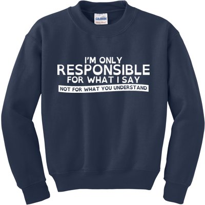 I'm Only Responsible For What I Say, Not For What You Understand Kids Sweatshirt