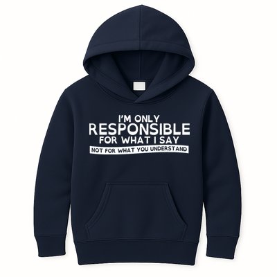 I'm Only Responsible For What I Say, Not For What You Understand Kids Hoodie