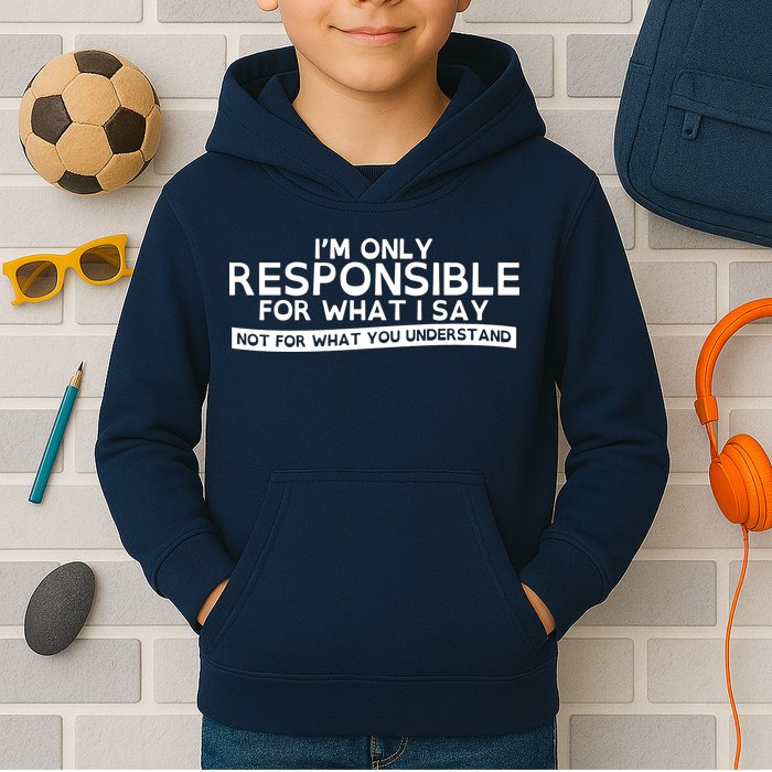 I'm Only Responsible For What I Say, Not For What You Understand Kids Hoodie