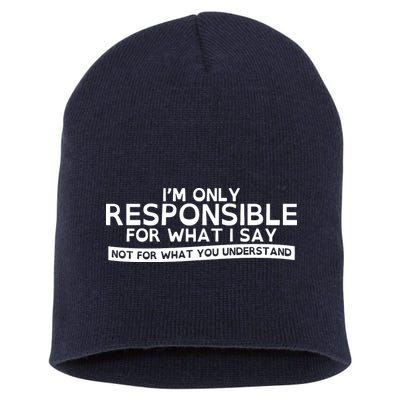 I'm Only Responsible For What I Say, Not For What You Understand Short Acrylic Beanie