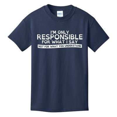 I'm Only Responsible For What I Say, Not For What You Understand Kids T-Shirt