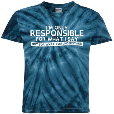 I'm Only Responsible For What I Say, Not For What You Understand Kids Tie-Dye T-Shirt