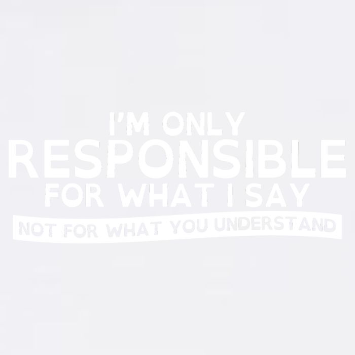 I'm Only Responsible For What I Say, Not For What You Understand Garment-Dyed Sweatshirt
