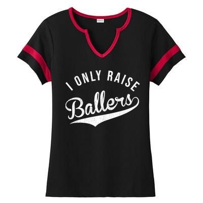 I Only Raise Ballers Baseball Football Basketball Soccer Mom Funny Gift Ladies Halftime Notch Neck Tee