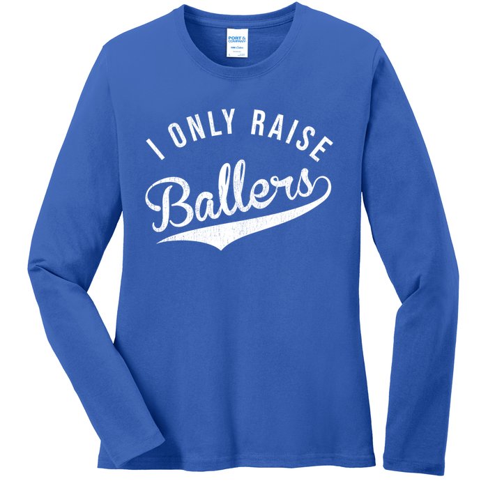 I Only Raise Ballers Baseball Football Basketball Soccer Mom Funny Gift Ladies Long Sleeve Shirt