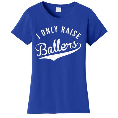 I Only Raise Ballers Baseball Football Basketball Soccer Mom Funny Gift Women's T-Shirt