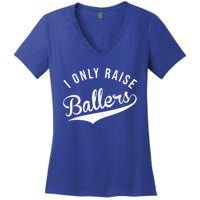 I Only Raise Ballers Baseball Football Basketball Soccer Mom Funny Gift Women's V-Neck T-Shirt