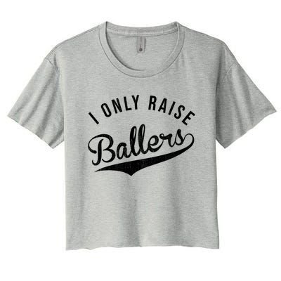 I Only Raise Ballers Baseball Football Basketball Soccer Mom Funny Gift Women's Crop Top Tee