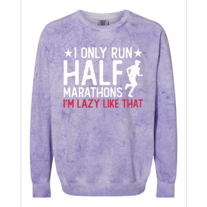 I Only Run Half Marathons I'm Lazy Like That Gift Half Marathon Cool Gift Colorblast Crewneck Sweatshirt